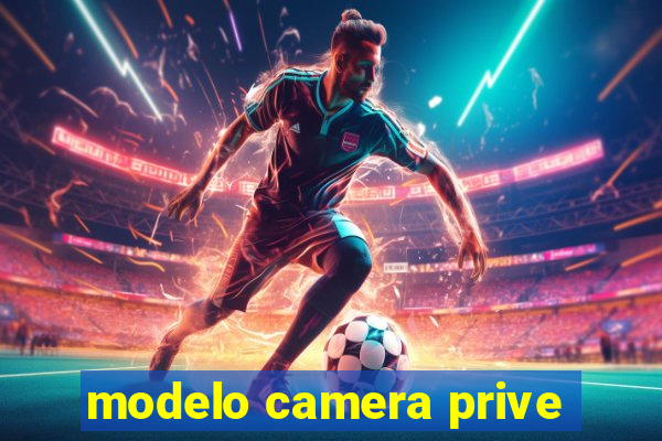 modelo camera prive